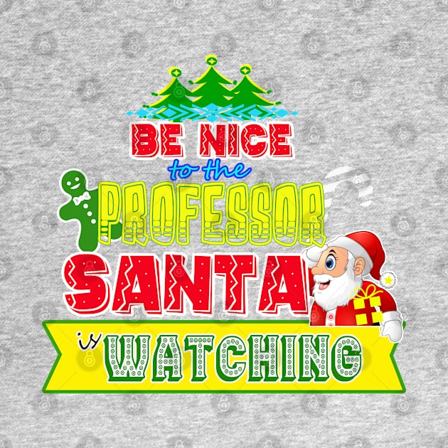 Be nice to the Professor Santa is watching gift idea by werdanepo